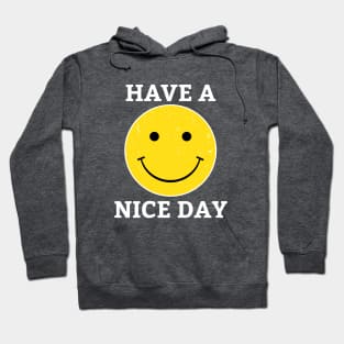 Have a nice day. Happiness Good mood emoji Positive Vibes Inspiraional Hoodie